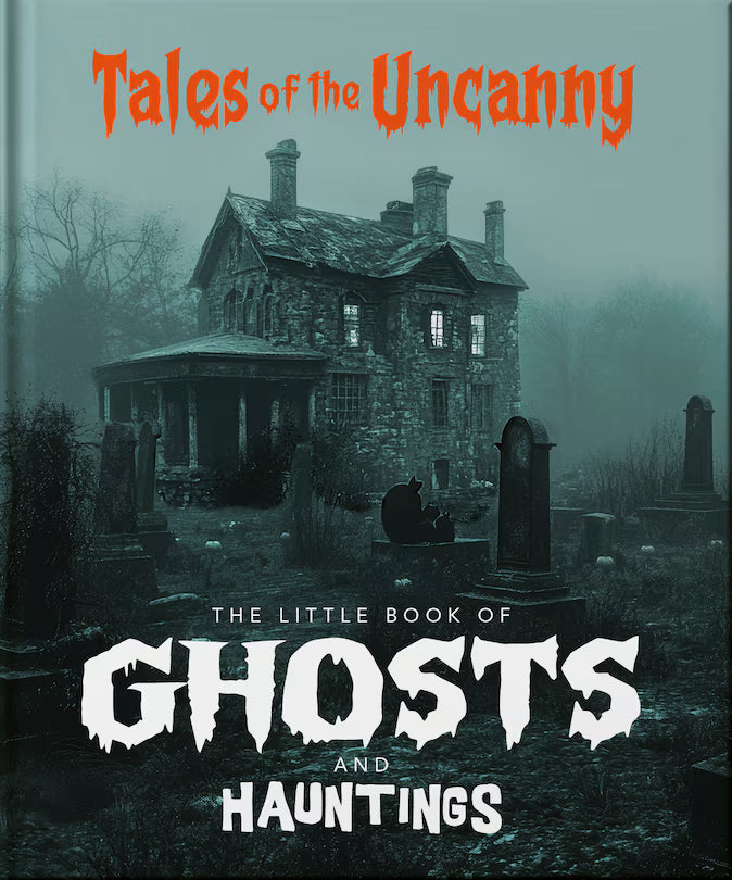 The Little Book of Ghosts and Hauntings: Tales of the Uncanny